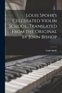 Couverture_Louis Spohr's Celebrated Violin School. Translated From the Original by John Bishop