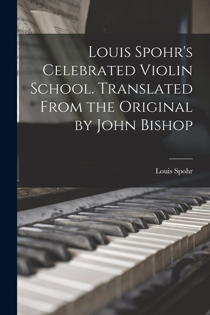 Couverture_Louis Spohr's Celebrated Violin School. Translated From the Original by John Bishop