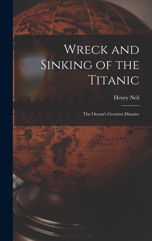 Couverture_Wreck and Sinking of the Titanic; the Ocean's Greatest Disaster
