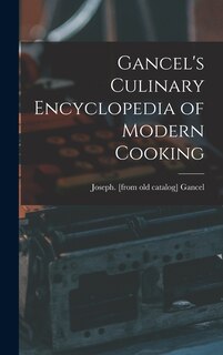 Front cover_Gancel's Culinary Encyclopedia of Modern Cooking