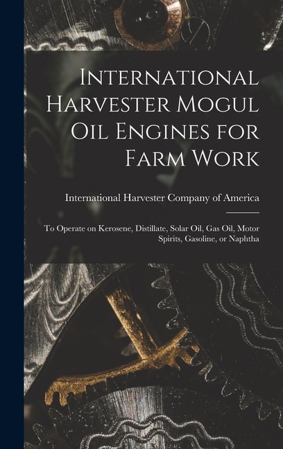 Couverture_International Harvester Mogul oil Engines for Farm Work