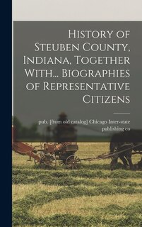 Couverture_History of Steuben County, Indiana, Together With... Biographies of Representative Citizens