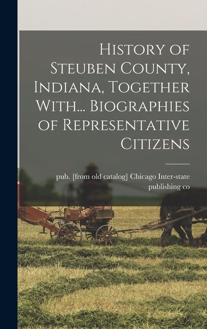 Couverture_History of Steuben County, Indiana, Together With... Biographies of Representative Citizens