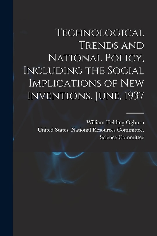 Front cover_Technological Trends and National Policy, Including the Social Implications of new Inventions. June, 1937