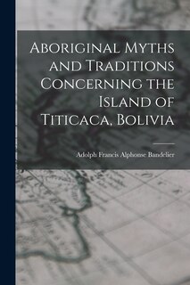 Front cover_Aboriginal Myths and Traditions Concerning the Island of Titicaca, Bolivia