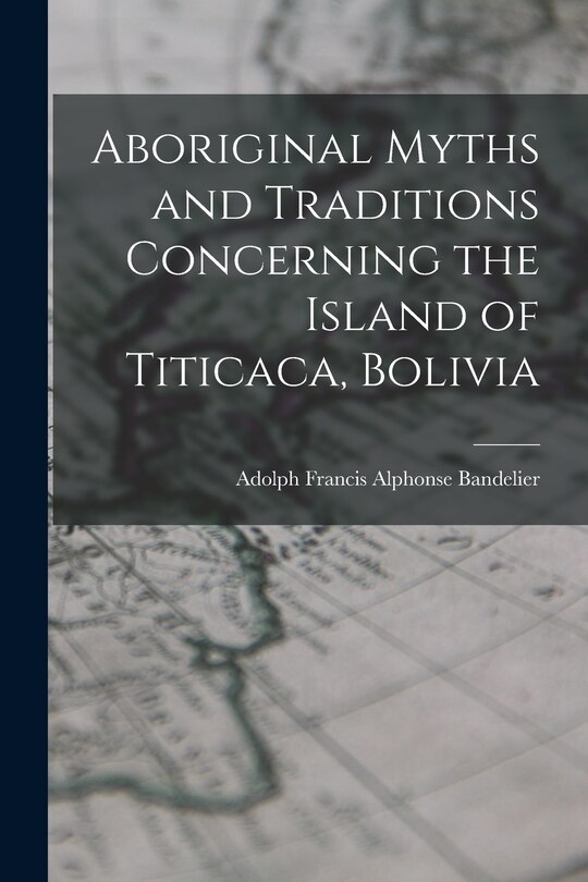 Front cover_Aboriginal Myths and Traditions Concerning the Island of Titicaca, Bolivia