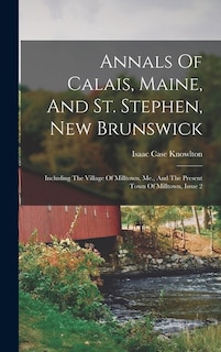 Front cover_Annals Of Calais, Maine, And St. Stephen, New Brunswick