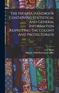 Couverture_The Nigeria Handbook Containing Statistical And General Information Respecting The Colony And Protectorate