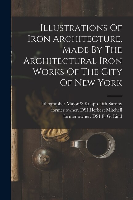 Front cover_Illustrations Of Iron Architecture, Made By The Architectural Iron Works Of The City Of New York