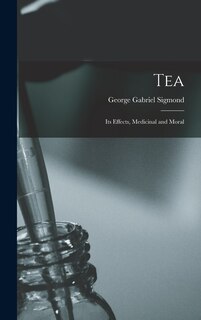 Front cover_Tea; Its Effects, Medicinal and Moral