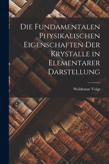 Front cover_Die Fundamentalen Physikalischen Eigenschaften der Krystalle in Elementarer Darstellung