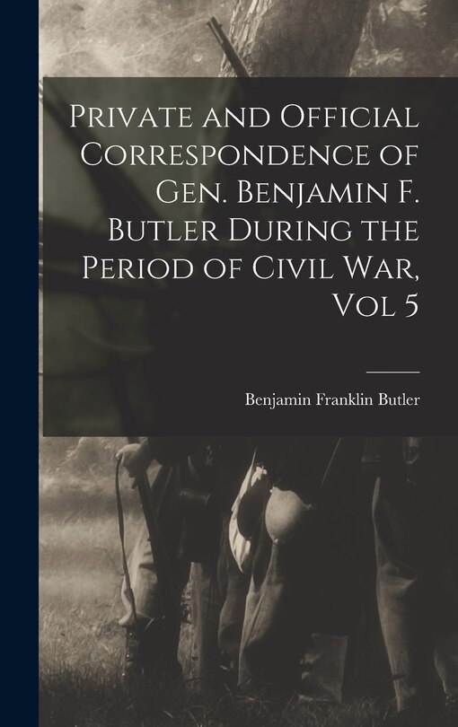 Front cover_Private and Official Correspondence of Gen. Benjamin F. Butler During the Period of Civil War, Vol 5