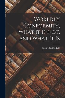 Front cover_Worldly Conformity, What it Is Not, and What it Is