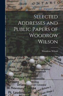 Couverture_Selected Addresses and Public Papers of Woodrow Wilson