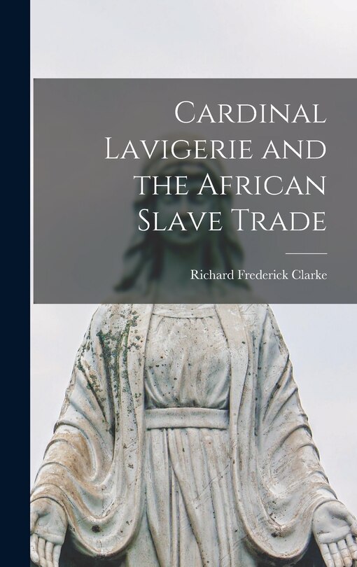 Front cover_Cardinal Lavigerie and the African Slave Trade