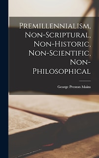 Front cover_Premillennialism, Non-Scriptural, Non-Historic, Non-Scientific, Non-Philosophical