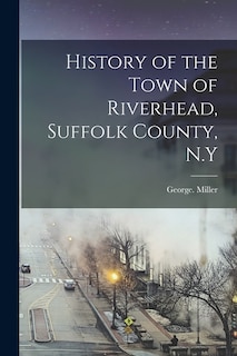 Front cover_History of the Town of Riverhead, Suffolk County, N.Y