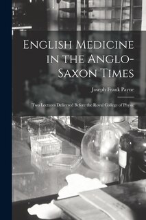 Couverture_English Medicine in the Anglo-Saxon Times; two Lectures Delivered Before the Royal College of Physic