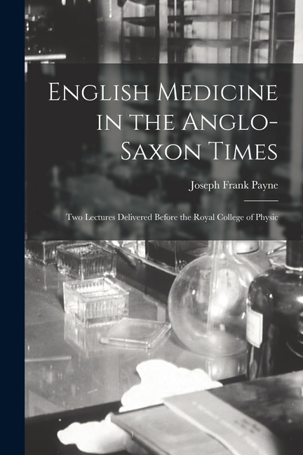 Couverture_English Medicine in the Anglo-Saxon Times; two Lectures Delivered Before the Royal College of Physic