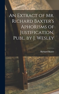 Couverture_An Extract of Mr. Richard Baxter's Aphorisms of Justification, Publ. by J. Wesley