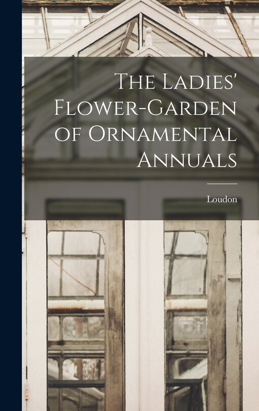 Front cover_The Ladies' Flower-Garden of Ornamental Annuals