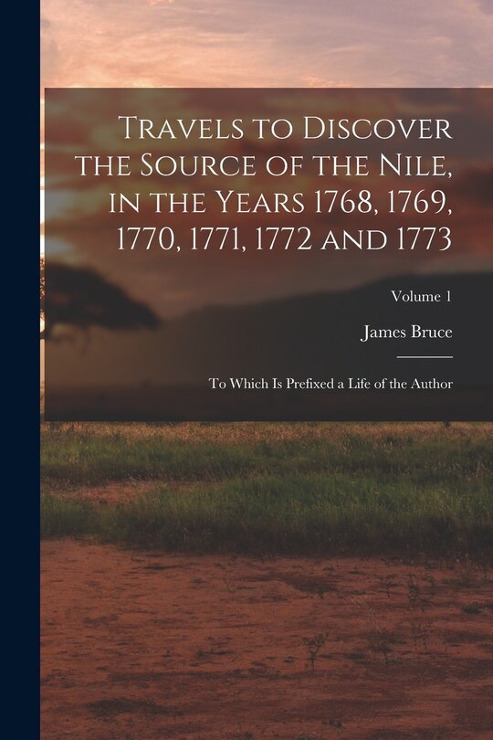 Front cover_Travels to Discover the Source of the Nile, in the Years 1768, 1769, 1770, 1771, 1772 and 1773