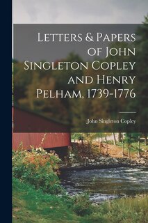 Front cover_Letters & Papers of John Singleton Copley and Henry Pelham, 1739-1776