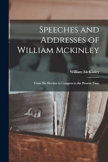 Front cover_Speeches and Addresses of William Mckinley