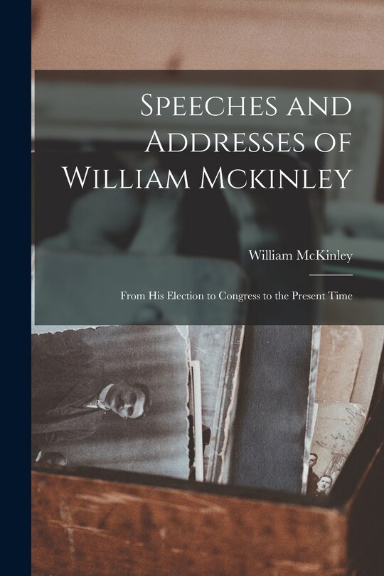 Front cover_Speeches and Addresses of William Mckinley