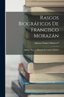 Couverture_Rasgos Biográficos De Francisco Morazán