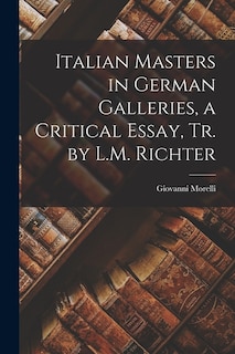Couverture_Italian Masters in German Galleries, a Critical Essay, Tr. by L.M. Richter