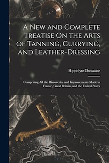 Couverture_A New and Complete Treatise On the Arts of Tanning, Currying, and Leather-Dressing