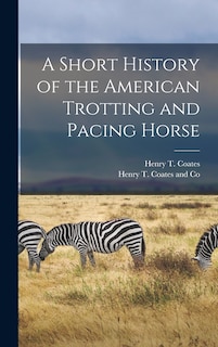 Front cover_A Short History of the American Trotting and Pacing Horse