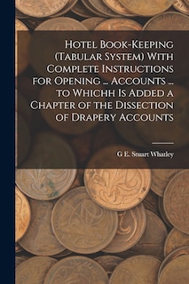 Couverture_Hotel Book-Keeping (Tabular System) With Complete Instructions for Opening ... Accounts ... to Whichh Is Added a Chapter of the Dissection of Drapery Accounts