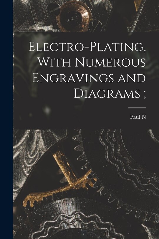 Front cover_Electro-plating, With Numerous Engravings and Diagrams;