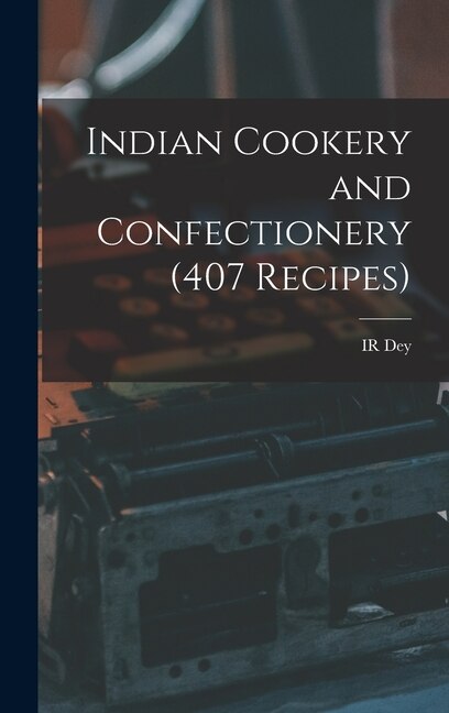 Front cover_Indian Cookery and Confectionery (407 Recipes)