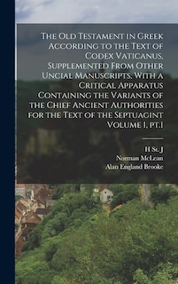 Front cover_The Old Testament in Greek According to the Text of Codex Vaticanus, Supplemented From Other Uncial Manuscripts, With a Critical Apparatus Containing the Variants of the Chief Ancient Authorities for the Text of the Septuagint Volume 1, pt.1
