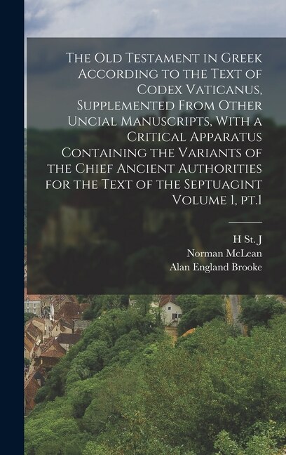 Front cover_The Old Testament in Greek According to the Text of Codex Vaticanus, Supplemented From Other Uncial Manuscripts, With a Critical Apparatus Containing the Variants of the Chief Ancient Authorities for the Text of the Septuagint Volume 1, pt.1