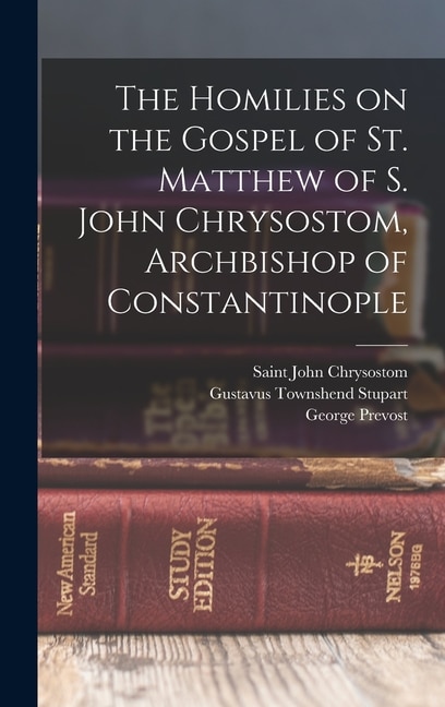 Front cover_The Homilies on the Gospel of St. Matthew of S. John Chrysostom, Archbishop of Constantinople