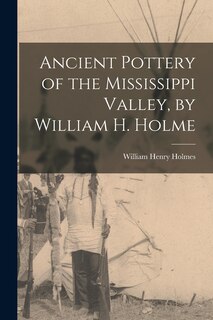 Front cover_Ancient Pottery of the Mississippi Valley, by William H. Holme