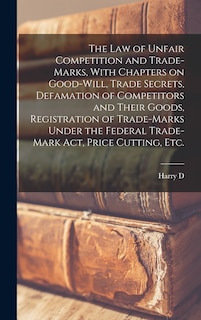 Couverture_The law of Unfair Competition and Trade-marks, With Chapters on Good-will, Trade Secrets, Defamation of Competitors and Their Goods, Registration of Trade-marks Under the Federal Trade-mark act, Price Cutting, etc.