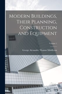 Front cover_Modern Buildings, Their Planning, Construction and Equipment; Volume 1