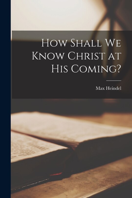 Front cover_How Shall we Know Christ at his Coming?