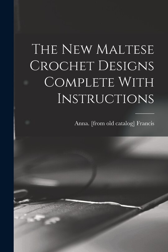 Front cover_The new Maltese Crochet Designs Complete With Instructions