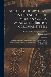 Front cover_Speech of Henry Clay, in Defence of the American System, Against the British Colonial System