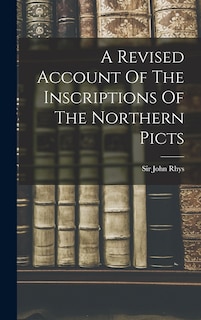 A Revised Account Of The Inscriptions Of The Northern Picts