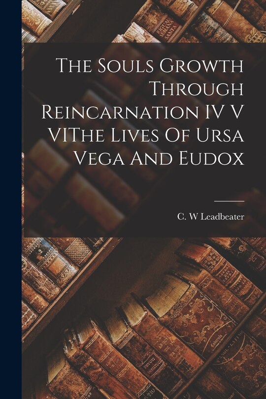 Front cover_The Souls Growth Through Reincarnation IV V VIThe Lives Of Ursa Vega And Eudox