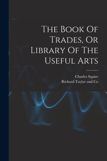 Couverture_The Book Of Trades, Or Library Of The Useful Arts