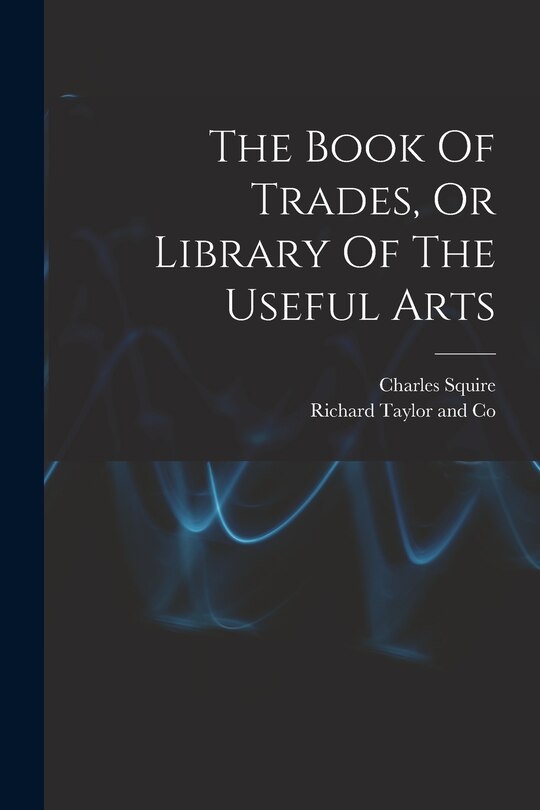 Couverture_The Book Of Trades, Or Library Of The Useful Arts