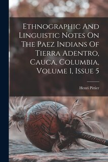 Couverture_Ethnographic And Linguistic Notes On The Paez Indians Of Tierra Adentro, Cauca, Columbia, Volume 1, Issue 5